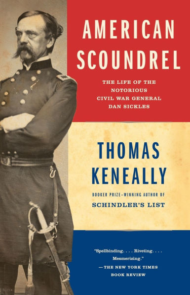 American Scoundrel: The Life of the Notorious Civil War General Dan Sickles