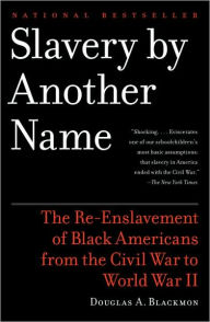 Title: Slavery By Another Name: The Re-Enslavement of Black Americans from the Civil War to World War II, Author: Douglas A. Blackmon