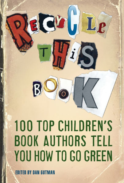 Recycle This Book: 100 Top Children's Book Authors Tell You How to Go Green