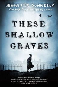 Title: These Shallow Graves, Author: Jennifer Donnelly