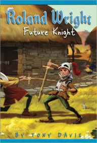 Title: Roland Wright: Future Knight, Author: Tony Davis