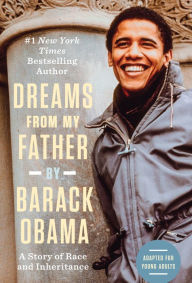Title: Dreams from My Father (Adapted for Young Adults): A Story of Race and Inheritance, Author: Barack Obama