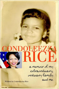 Title: Condoleezza Rice: A Memoir of My Extraordinary, Ordinary Family and Me, Author: Condoleezza Rice