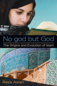 Title: No god but God: The Origins and Evolution of Islam, Author: Reza Aslan