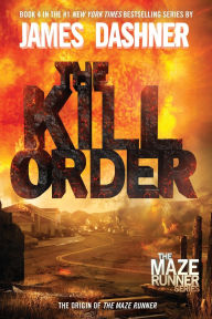 Title: The Kill Order (Maze Runner Prequel) (Maze Runner Series #4), Author: James Dashner