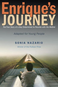 Title: Enrique's Journey (The Young Adult Adaptation): The True Story of a Boy Determined to Reunite with His Mother, Author: Sonia Nazario