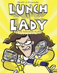Title: Lunch Lady and the Schoolwide Scuffle: Lunch Lady and the Schoolwide Scuffle, Author: Jarrett J. Krosoczka