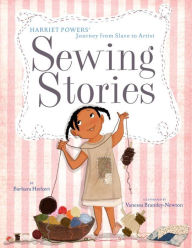 Title: Sewing Stories: Harriet Powers' Journey from Slave to Artist, Author: Barbara Herkert