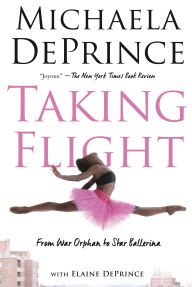 Title: Taking Flight: From War Orphan to Star Ballerina, Author: Michaela DePrince