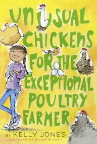 Title: Unusual Chickens for the Exceptional Poultry Farmer, Author: Kelly Jones
