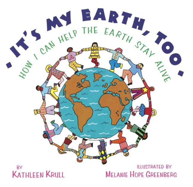 It's My Earth, Too How I Can Help the Earth Stay Alive by Kathleen