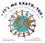 Title: It's My Earth, Too: How I Can Help the Earth Stay Alive, Author: Kathleen Krull
