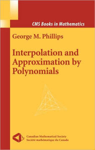 Title: Interpolation and Approximation by Polynomials / Edition 1, Author: George M. Phillips