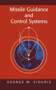 Title: Missile Guidance and Control Systems / Edition 1, Author: George M. Siouris