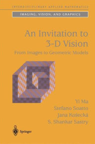 Title: An Invitation to 3-D Vision / Edition 1, Author: Yi Ma