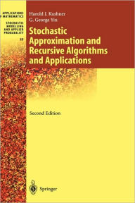 Title: Stochastic Approximation and Recursive Algorithms and Applications / Edition 2, Author: Harold Kushner