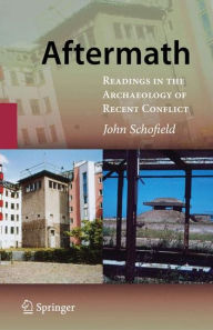 Title: Aftermath: Readings in the Archaeology of Recent Conflict / Edition 1, Author: John Schofield