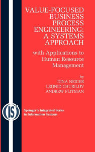 Title: Value-Focused Business Process Engineering : a Systems Approach: with Applications to Human Resource Management / Edition 1, Author: Dina Neiger