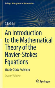 Title: An Introduction to the Mathematical Theory of the Navier-Stokes Equations: Steady-State Problems / Edition 2, Author: Giovanni Galdi