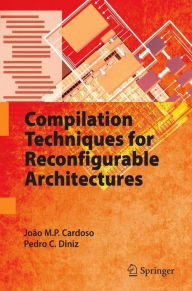 Title: Compilation Techniques for Reconfigurable Architectures / Edition 1, Author: Joïo M.P. Cardoso