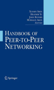 Title: Handbook of Peer-to-Peer Networking / Edition 1, Author: Xuemin Shen