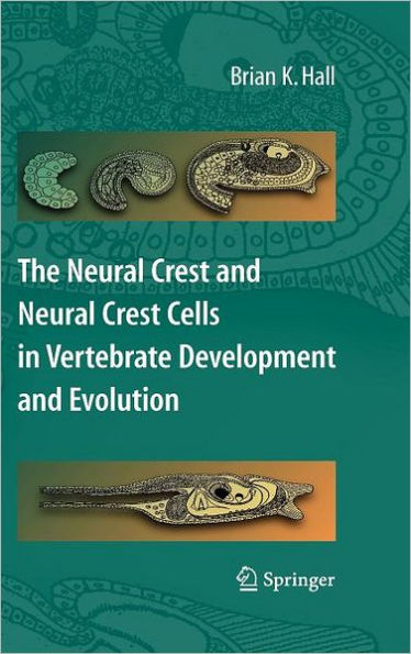 The Neural Crest and Neural Crest Cells in Vertebrate Development and Evolution / Edition 2