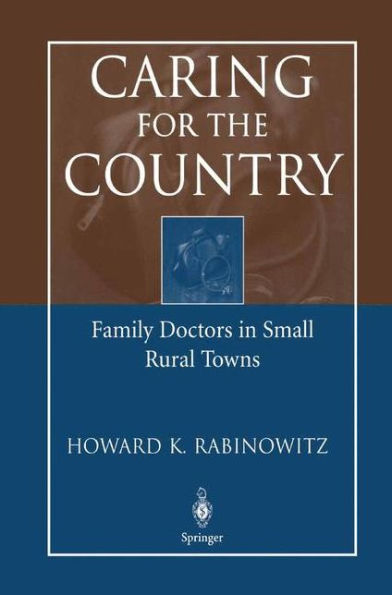 Caring for the Country: Family Doctors in Small Rural Towns / Edition 1