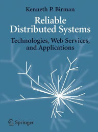 Title: Reliable Distributed Systems / Edition 1, Author: Kenneth Birman