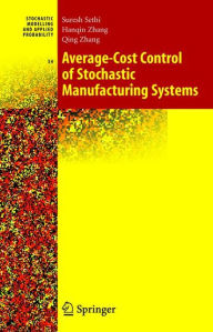 Title: Average-Cost Control of Stochastic Manufacturing Systems / Edition 1, Author: Suresh P. Sethi