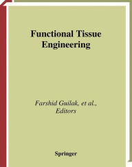 Title: Functional Tissue Engineering / Edition 1, Author: Farshid Guilak