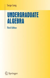 Title: Undergraduate Algebra / Edition 3, Author: Serge Lang