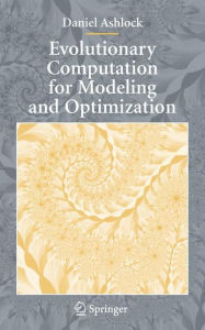 Title: Evolutionary Computation for Modeling and Optimization / Edition 1, Author: Daniel Ashlock