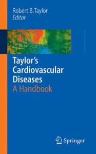 Title: Taylor's Cardiovascular Diseases: A Handbook / Edition 1, Author: Robert B. Taylor
