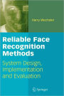 Reliable Face Recognition Methods: System Design, Implementation and Evaluation