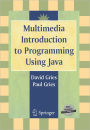 Multimedia Introduction to Programming Using Java / Edition 1