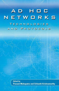 Title: AD HOC NETWORKS: Technologies and Protocols / Edition 1, Author: Prasant Mohapatra