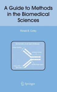 Title: A Guide to Methods in the Biomedical Sciences / Edition 1, Author: Ronald B. Corley