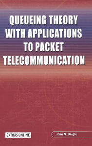 Title: Queueing Theory with Applications to Packet Telecommunication / Edition 1, Author: John Daigle