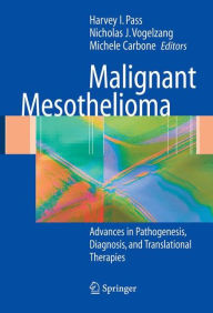 Title: Malignant Mesothelioma: Pathogenesis, Diagnosis, and Translational Therapies / Edition 1, Author: Harvey I. Pass