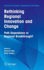 Rethinking Regional Innovation and Change: Path Dependency or Regional Breakthrough / Edition 1