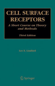Title: Cell Surface Receptors: A Short Course on Theory and Methods / Edition 3, Author: Lee E. Limbird