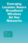 Emerging Location Aware Broadband Wireless Ad Hoc Networks / Edition 1