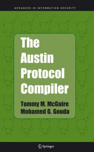 Title: The Austin Protocol Compiler / Edition 1, Author: Tommy M. McGuire