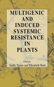 Title: Multigenic and Induced Systemic Resistance in Plants / Edition 1, Author: Tuzun Sadik
