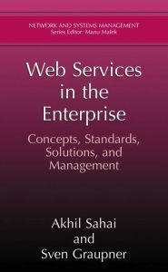 Title: Web Services in the Enterprise: Concepts, Standards, Solutions, and Management, Author: Akhil Sahai