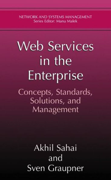 Web Services in the Enterprise: Concepts, Standards, Solutions, and Management