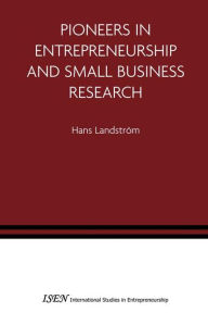 Title: Pioneers in Entrepreneurship and Small Business Research / Edition 1, Author: H. Landstrom
