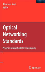 Title: Optical Networking Standards: A Comprehensive Guide for Professionals / Edition 1, Author: Khurram Kazi