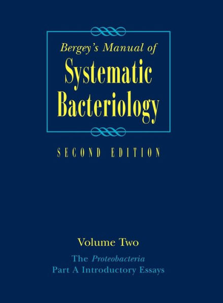 Bergey's Manualï¿½ of Systematic Bacteriology: Volume Two: The Proteobacteria, Part A Introductory Essays / Edition 2