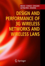 Title: Design and Performance of 3G Wireless Networks and Wireless LANs / Edition 1, Author: Mooi Choo Chuah